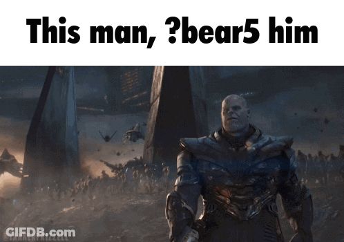 A Picture Of Thanos From Avengers Endgame With The Caption " This Man Bear5 Him " GIF