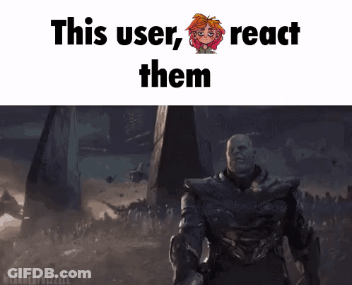 A Picture Of Thanos With The Words This User React Them Below Him GIF