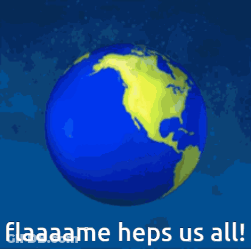 A Picture Of The Earth With The Words Flaaame Heps Us All GIF