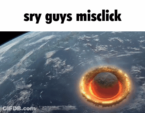 A Picture Of The Earth With The Words Sry Guys Misclick On It GIF