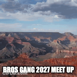 A Picture Of The Grand Canyon With The Words Bros Gang 2027 Meet Up Below It GIF