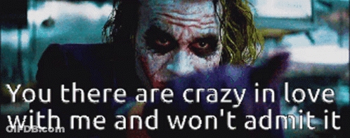 A Picture Of The Joker With The Words You There Are Crazy In Love With Me And Won T Admit It GIF