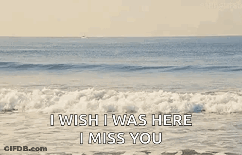 A Picture Of The Ocean With The Words `` I Wish I Was Here I Miss You '' GIF