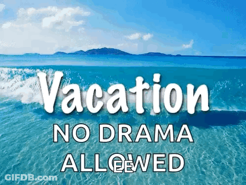 A Picture Of The Ocean With The Words Vacation No Drama Allowed GIF