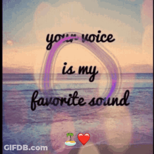 A Picture Of The Ocean With The Words " Your Voice Is My Favorite Sound " On It GIF