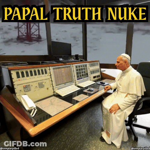 A Picture Of The Pope Sitting At A Desk With The Caption Papal Truth Nuke Above Him GIF