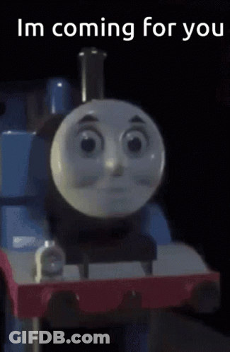 A Picture Of Thomas The Train With The Words I 'M Coming For You Below It GIF
