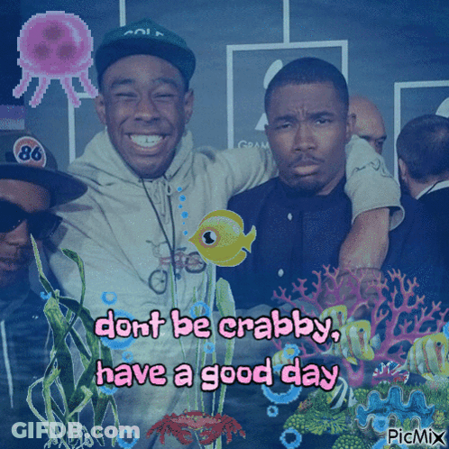A Picture Of Three Men With The Words " Dont Be Crabby Have A Good Day " On The Bottom GIF