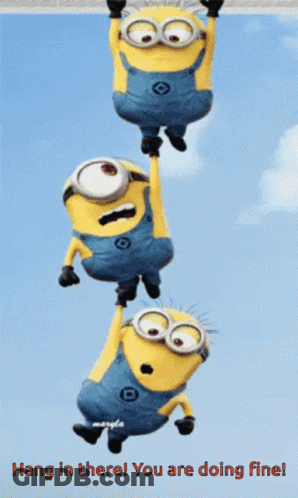 A Picture Of Three Minions Hanging From A Rope With The Words Hang In There You Are Doing Fine GIF