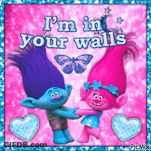 A Picture Of Trolls With The Words I 'M In Your Walls On It GIF