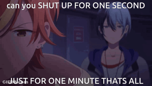 A Picture Of Two Anime Characters With A Caption That Says Can You Shut Up For One Second Just For One Minute Thats All GIF