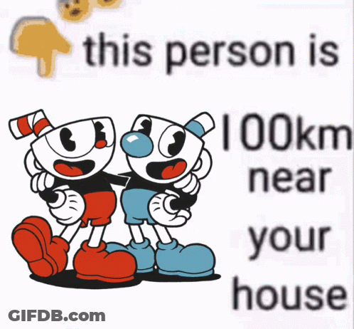 A Picture Of Two Cuphead Characters Next To A Text That Says 41 Km Near Your House GIF