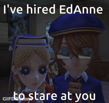 A Picture Of Two Dolls With The Caption I 'Ve Hired Edanne To Stare At You GIF