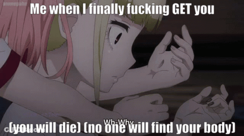 A Picture Of Two Girls With The Caption Me When I Finally Fucking Get You You Will Die GIF