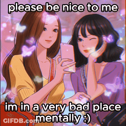 A Picture Of Two Girls With The Words Please Be Nice To Me I 'M In A Very Bad Place Mentally GIF