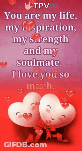 A Picture Of Two Hearts With A Message That Says " You Are My Life My Inspiration My Strength And My Soulmate " GIF