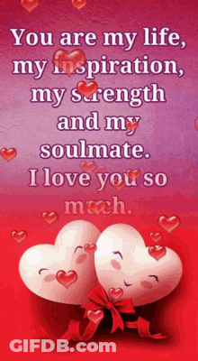 A Picture Of Two Hearts With The Words " You Are My Life My Inspiration My Strength And My Soulmate " GIF