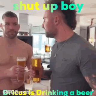 A Picture Of Two Men Holding Beer Mugs With The Caption Shut Up Boy Dricus Is Drinking A Beer GIF