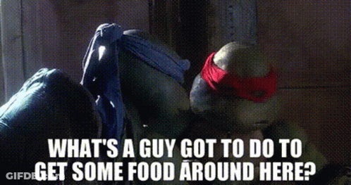 A Picture Of Two Ninja Turtles With The Words What 'S A Guy Got To Do To Get Some Food Around Here GIF
