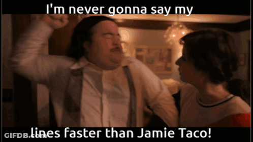 A Picture Of Two People With The Caption I 'M Never Gonna Say My Lines Faster Than Jamie Taco ! GIF