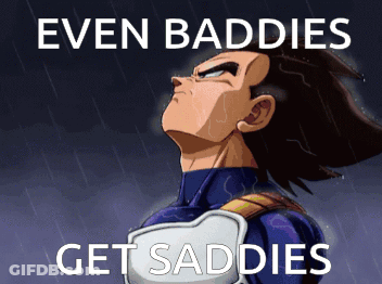 A Picture Of Vegeta From Dragon Ball Z With The Words Even Baddies Get Saddies GIF