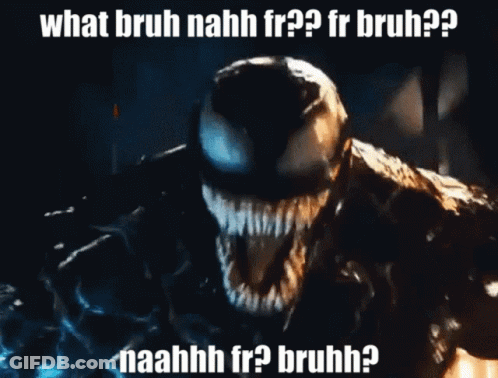 A Picture Of Venom With The Caption What Bruh Nahh Fr GIF