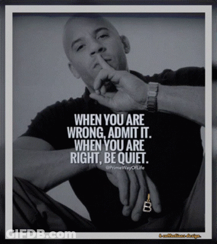 Vin Diesel Saying When You Are Wrong Admit It GIF