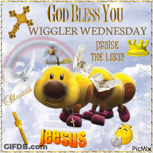 A Picture That Says God Bless You Wiggler Wednesday Praise The Lord Jeesus GIF