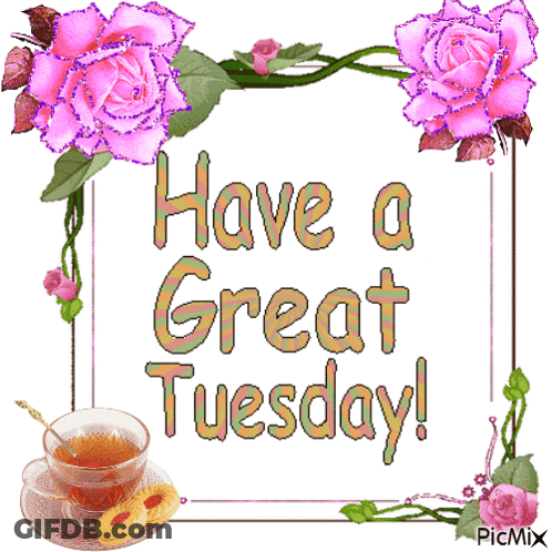 A Picture That Says " Have A Great Tuesday " With Pink Roses And A Cup Of Tea GIF