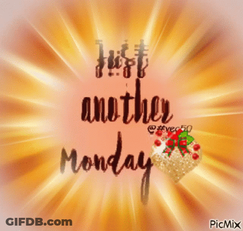 A Picture With The Words Just Another Monday GIF
