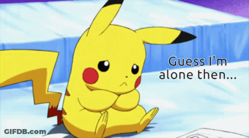 A Pikachu With The Words Guess I 'M Alone Then On The Bottom GIF