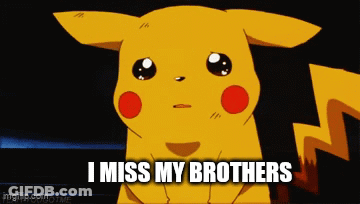 A Pikachu With The Words " I Miss My Brothers " On The Bottom GIF