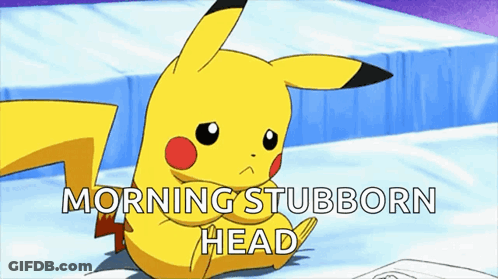 A Pikachu With The Words Morning Stubborn Head Behind It GIF