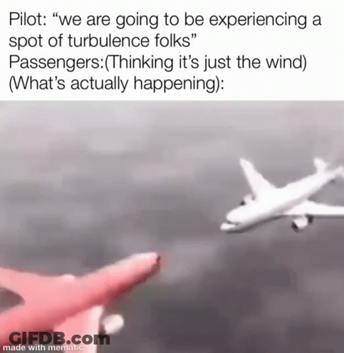 A Pilot Is Going To Be Experiencing A Spot Of Turbulence With Passengers . GIF