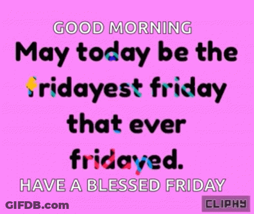 A Pink Background With A Quote That Says Good Morning May Today Be The Fridayest Friday That Ever Fridayed Have A Blesse GIF