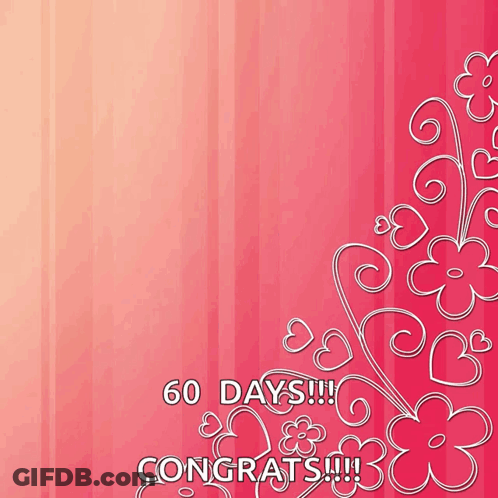A Pink Background With Flowers And Hearts And The Words 60 Days Congrats !!! GIF
