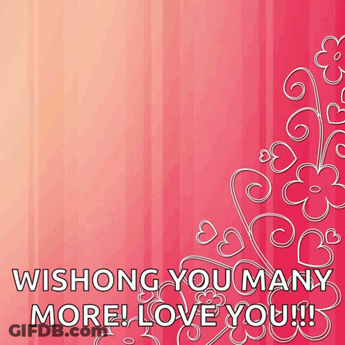 A Pink Background With Hearts And Flowers On It And The Words Wishing You Many More Love You GIF