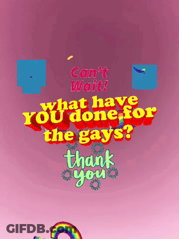 A Pink Background With The Words Can T Wait What Have You Done For The Gays GIF