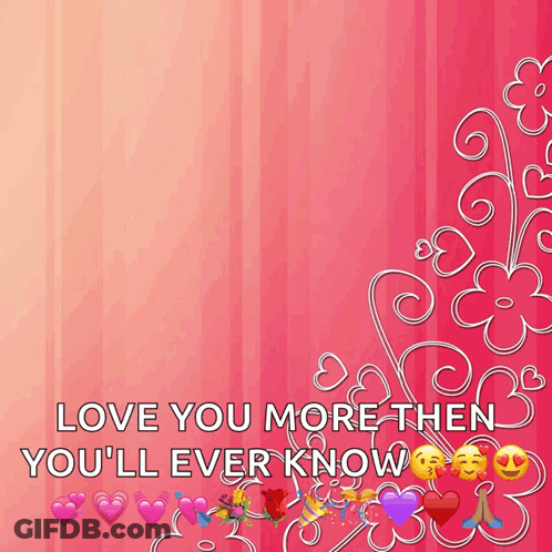 A Pink Background With The Words Love You More Then You 'Ll Ever Know On It GIF