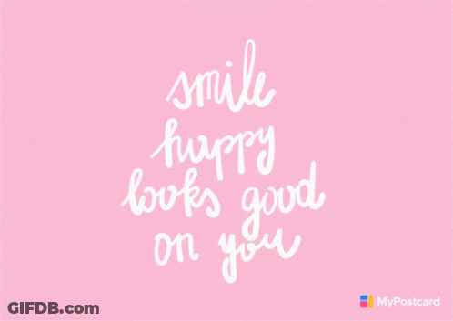 A Pink Background With White Writing That Says Smile Happy Looks Good On You GIF