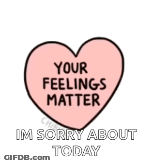 A Pink Heart With The Words Your Feelings Matter Im Sorry About Today Written On It GIF