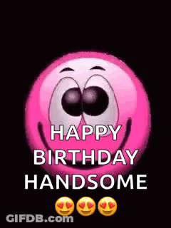 A Pink Smiley Face Is Saying `` Happy Birthday Handsome '' On A Black Background . GIF