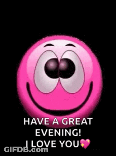 A Pink Smiley Face With The Words `` Have A Great Evening ! I Love You '' On It . GIF