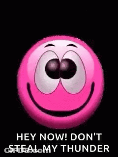 A Pink Smiley Face With The Words `` Hey Now ! Don 'T Steal My Thunder '' Written On It . GIF