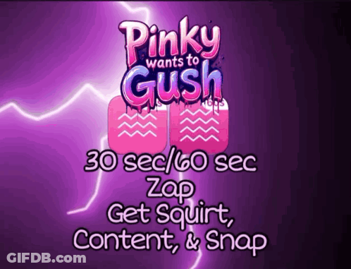 A Pinky Wants To Gush 30 Sec / 60 Sec Zap Get Squirt Content & Snap GIF