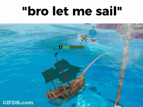A Pirate Ship In The Ocean With The Words " Bro Let Me Sail " Above It GIF
