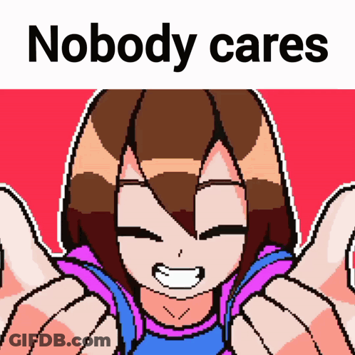 A Pixel Art Of A Girl With The Words " Nobody Cares " Below Her GIF