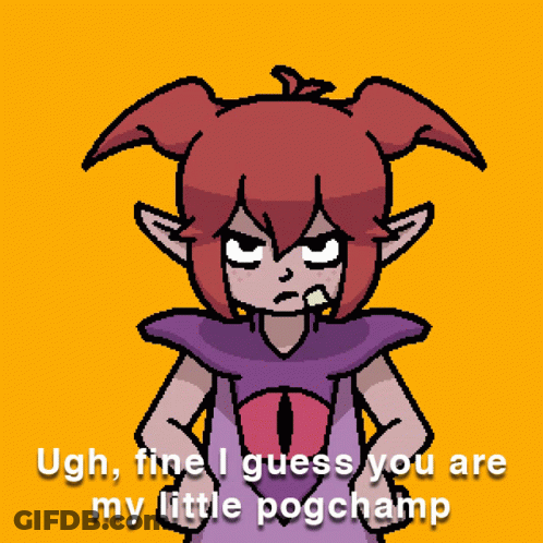 A Pixel Art Of A Girl With The Words Ugh Fine I Guess You Are My Little Pogchamp On The Bottom GIF