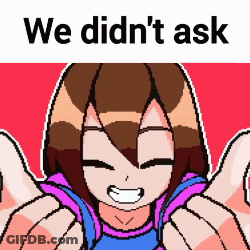 A Pixel Art Of A Girl With The Words " We Didn 'T Ask " Above Her GIF