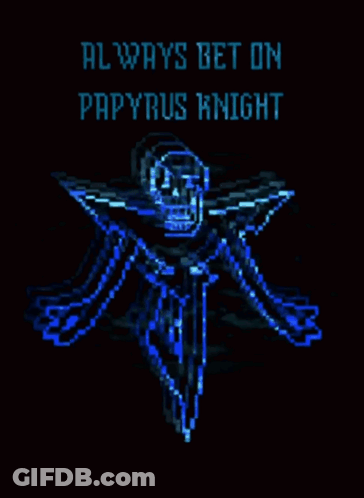 A Pixel Art Of A Skeleton With The Words " Always Bet On Papyrus Knight " Below It GIF